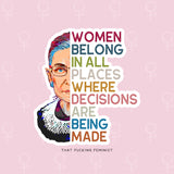 Women Belong In All Places Where Decisions Are Being Made Sticker