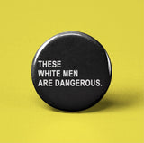 These White Men Are Dangerous Pinback Button