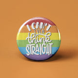 I Can't Even Think Straight Pinback Button