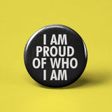 I am Proud of Who I am Pinback Button