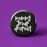 Mommy Group Dropout Pinback Button