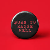 Born to Raise Hell Pinback Button