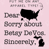 Dear America Sorry About Betsy DeVos Sincerely Michigan