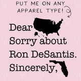 Dear America Sorry About Ron DeSantis Sincerely Florida