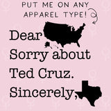Dear America Sorry About Ted Cruz Sincerely Texas