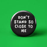 Don't Stand So Close to Me Pinback Button
