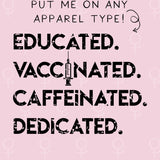 Educated Vaccinated Caffeinated Dedicated