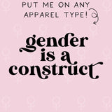 Gender Is A Construct