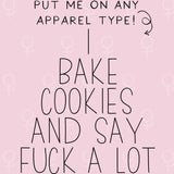 I Bake Cookies And Say Fuck A Lot