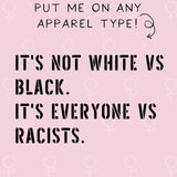 It’s Not White Vs Black It’s Everyone Vs Racists
