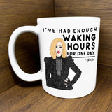 I’ve Had Enough Waking Hours Mug