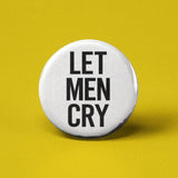 Let Men Cry Pinback Button
