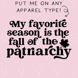 My Favorite Season Is The Fall Of The Patriarchy