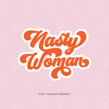 Nasty Woman Sticker (ONE sticker)