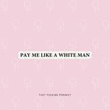 Pay Me Like A White Man (I am Fucking TINY) Sticker