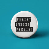 Resist Insist Persist Pinback Button