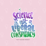Science Is Not A Liberal Conspiracy Sticker