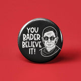 You Bader Believe It! Pinback Button